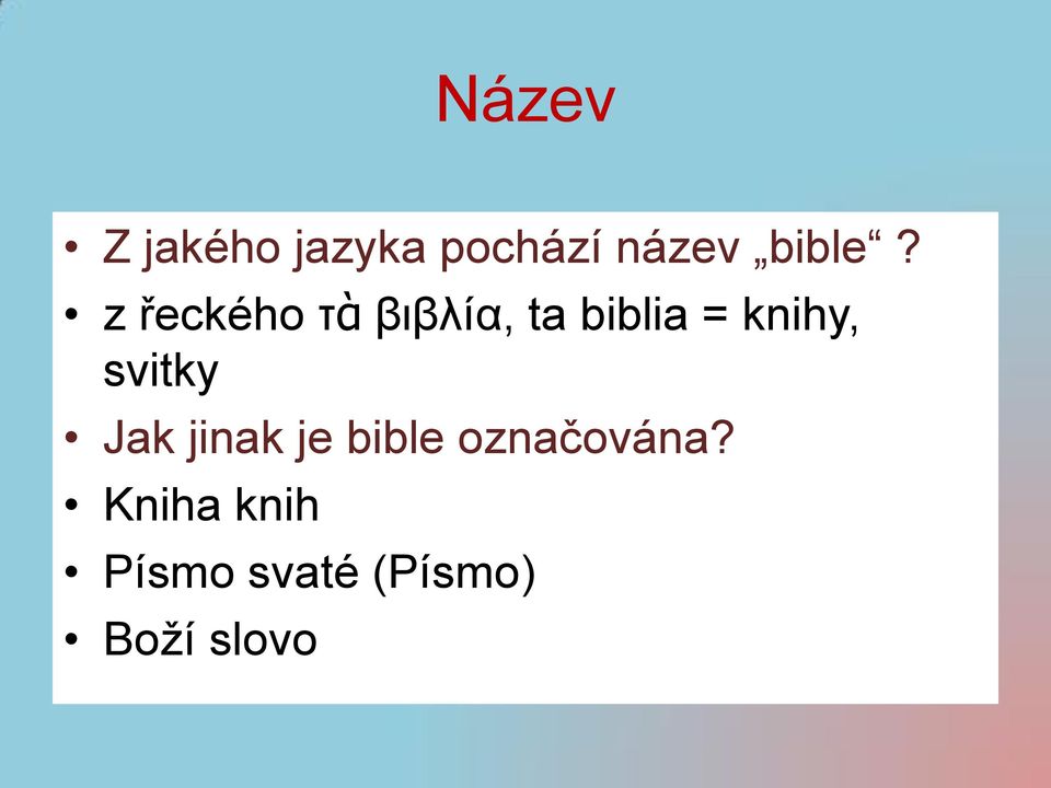 z řeckého τὰ βιβλíα, ta biblia = knihy,