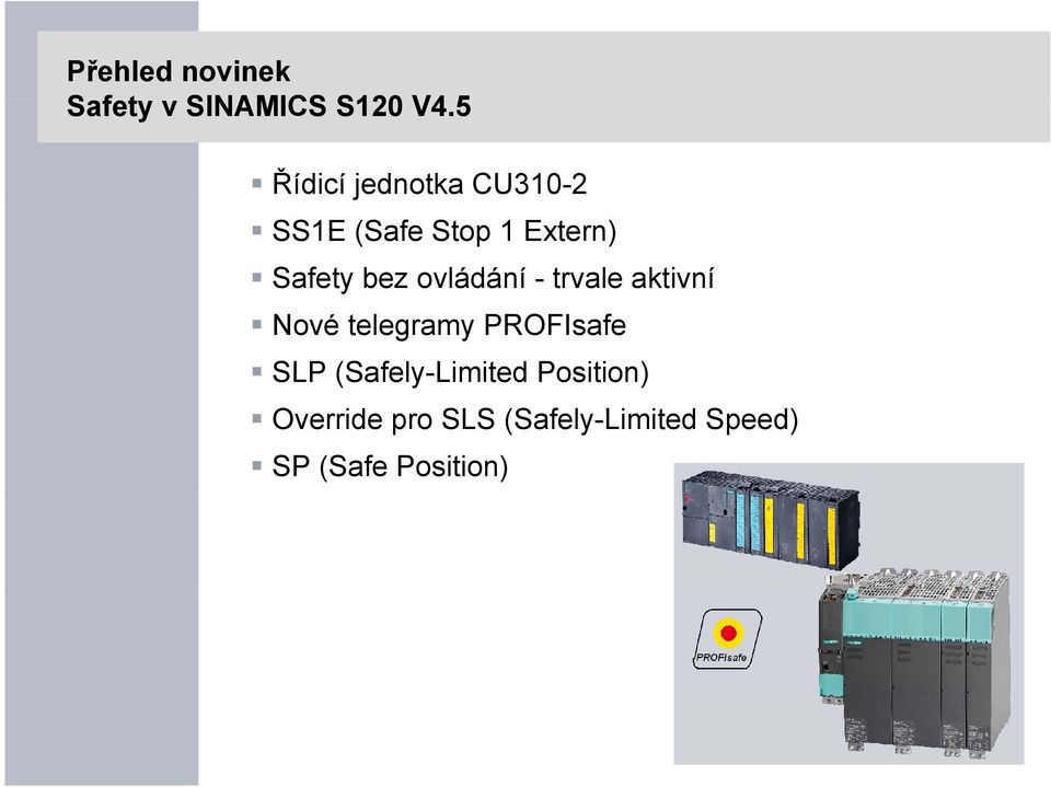 bez ovládání - trvale aktivní Nové telegramy PROFIsafe SLP