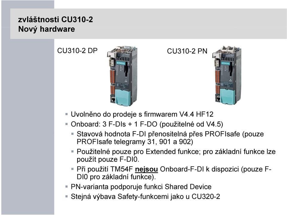 5) Stavová hodnota F-DI přenositelná přes PROFIsafe (pouze PROFIsafe telegramy 31, 901 a 902) Použitelné pouze pro