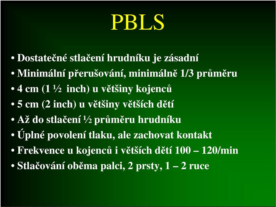 do stlačení ½ průměru hrudníku Úplné povolení tlaku, ale zachovat kontakt