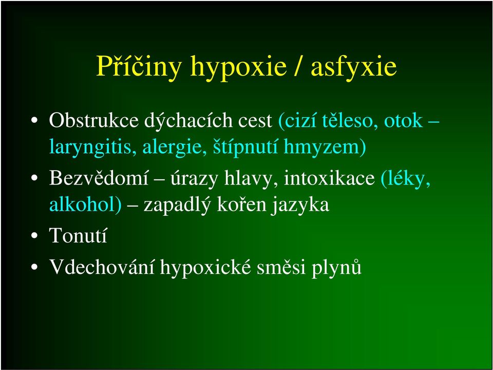 hmyzem) Bezvědomí úrazy hlavy, intoxikace (léky,