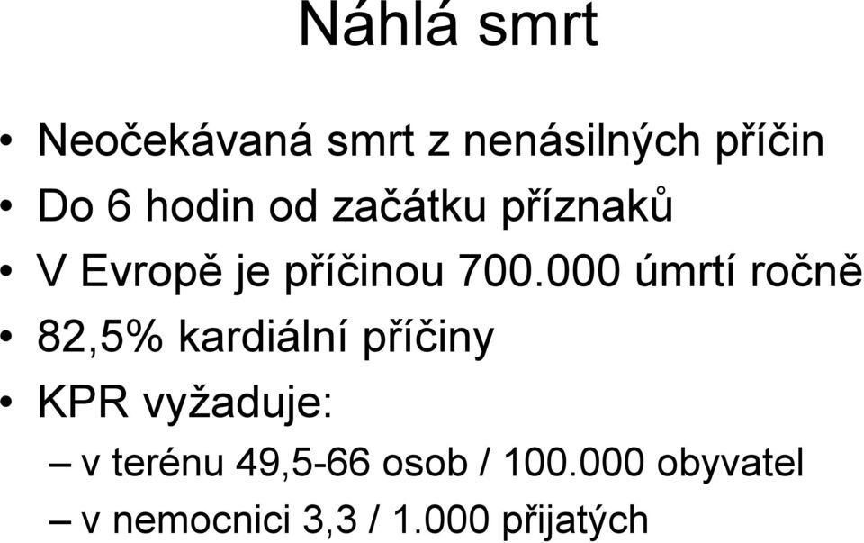 000 úmrtí ročně 82,5% kardiální příčiny KPR vyžaduje: v
