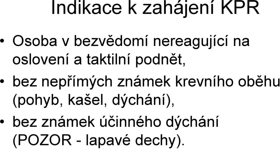nepřímých známek krevního oběhu (pohyb, kašel,