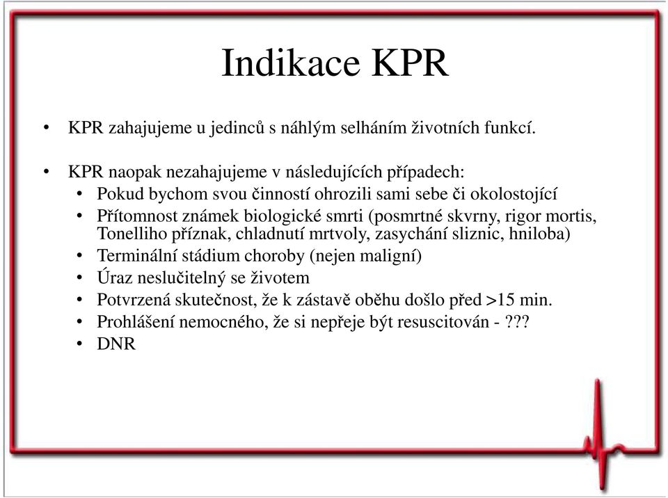 známek biologické smrti (posmrtné skvrny, rigor mortis, Tonelliho příznak, chladnutí mrtvoly, zasychání sliznic, hniloba)