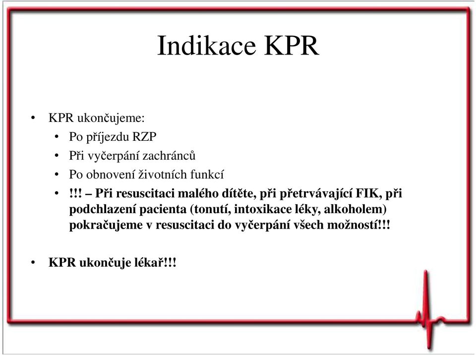 !! Při resuscitaci malého dítěte, při přetrvávající FIK, při podchlazení