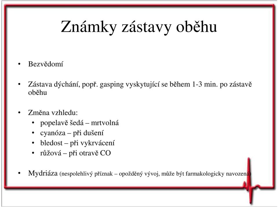 po zástavě oběhu Změna vzhledu: popelavě šedá mrtvolná cyanóza při