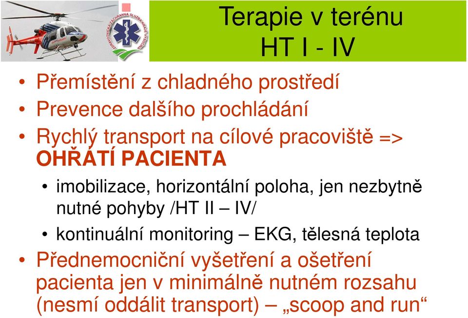 jen nezbytně nutné pohyby /HT II IV/ kontinuální monitoring EKG, tělesná teplota