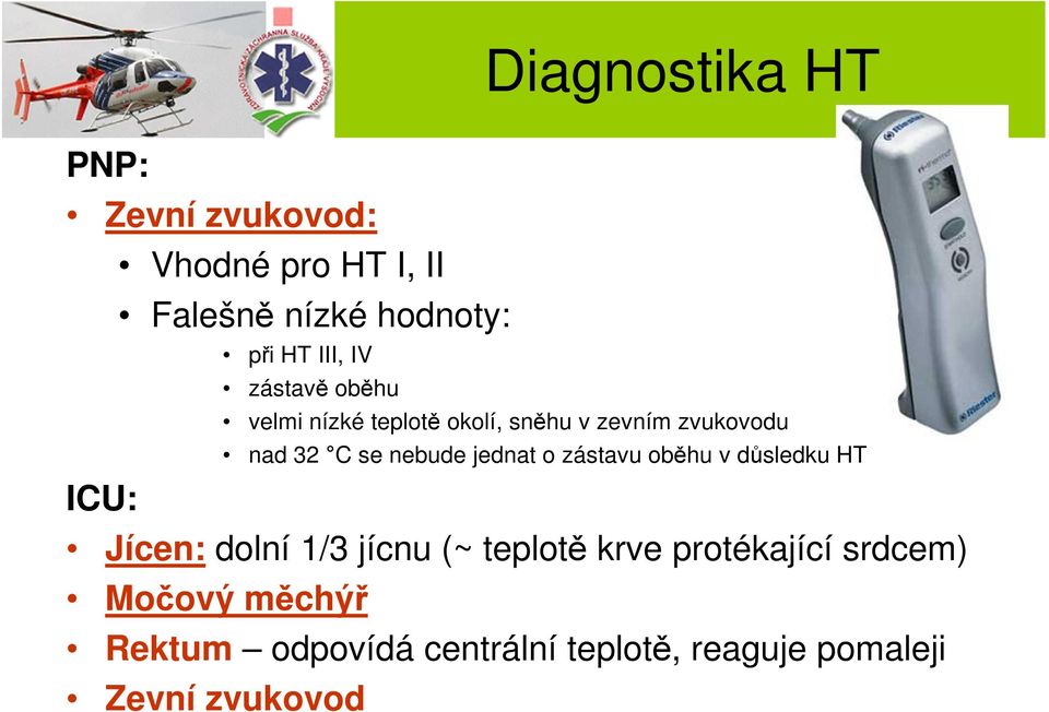 nebude jednat o zástavu oběhu v důsledku HT ICU: Jícen: dolní 1/3 jícnu (~ teplotě krve