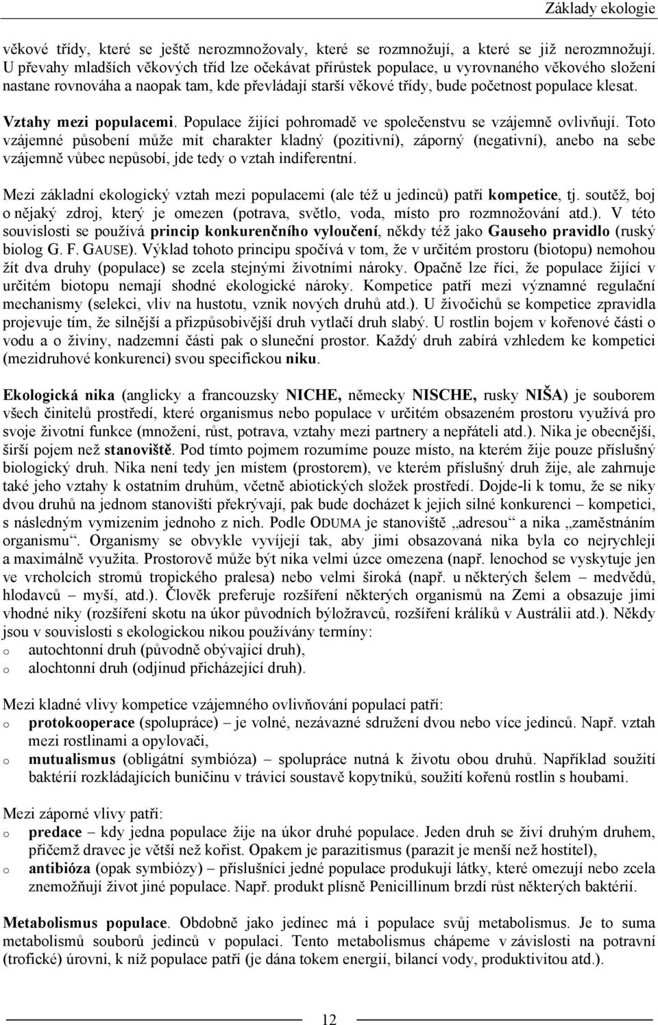 Vztahy mezi populacemi. Populace žijící pohromadě ve společenstvu se vzájemně ovlivňují.
