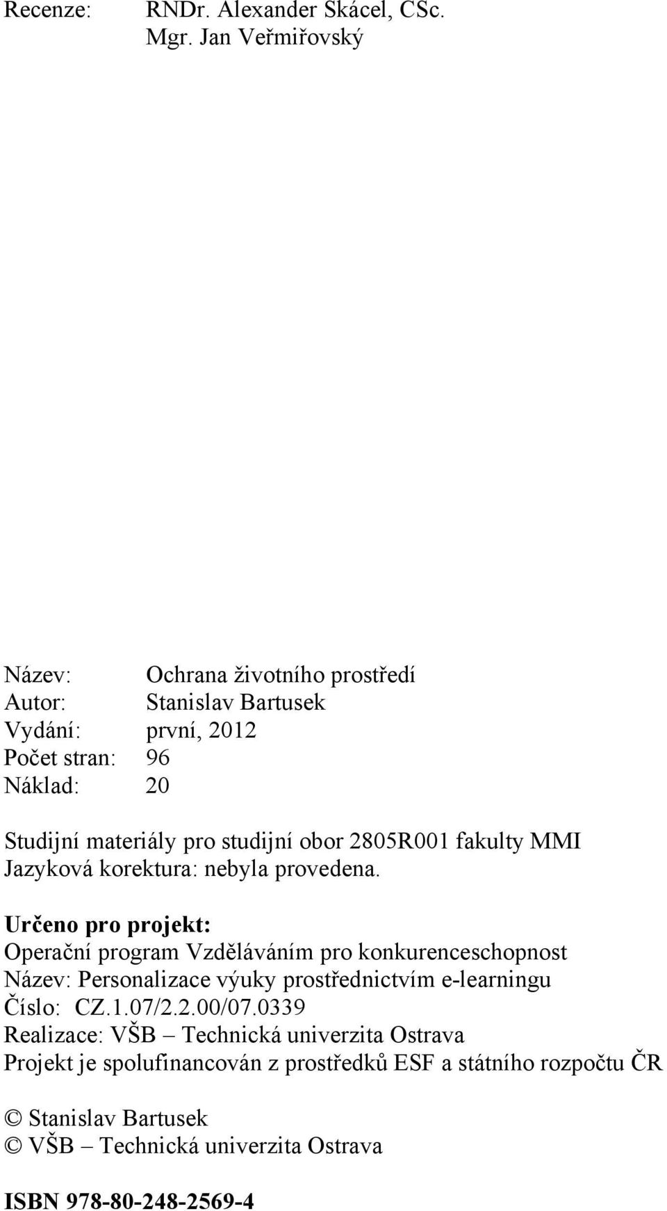 studijní obor 2805R001 fakulty MMI Jazyková korektura: nebyla provedena.