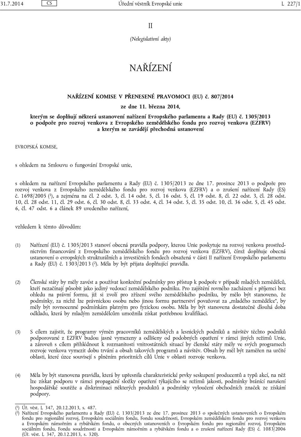 zavádějí přechodná ustanovení EVROPSKÁ KOMISE, s ohledem na Smlouvu o fungování Evropské unie, s ohledem na nařízení Evropského parlamentu a Rady (EU) ze dne 17.