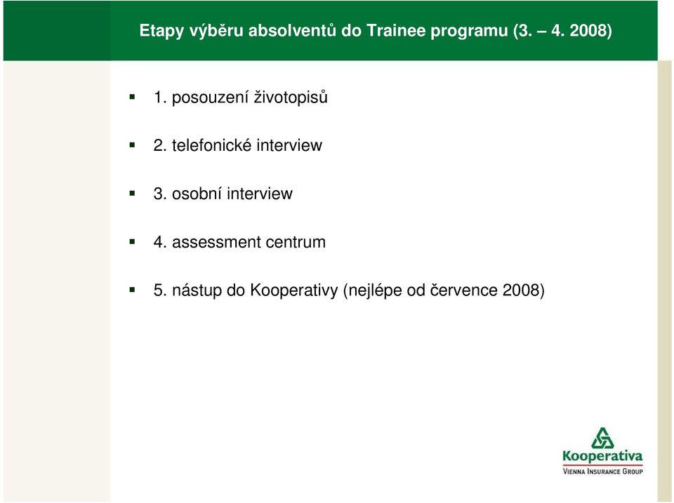 telefonické interview 3. osobní interview 4.