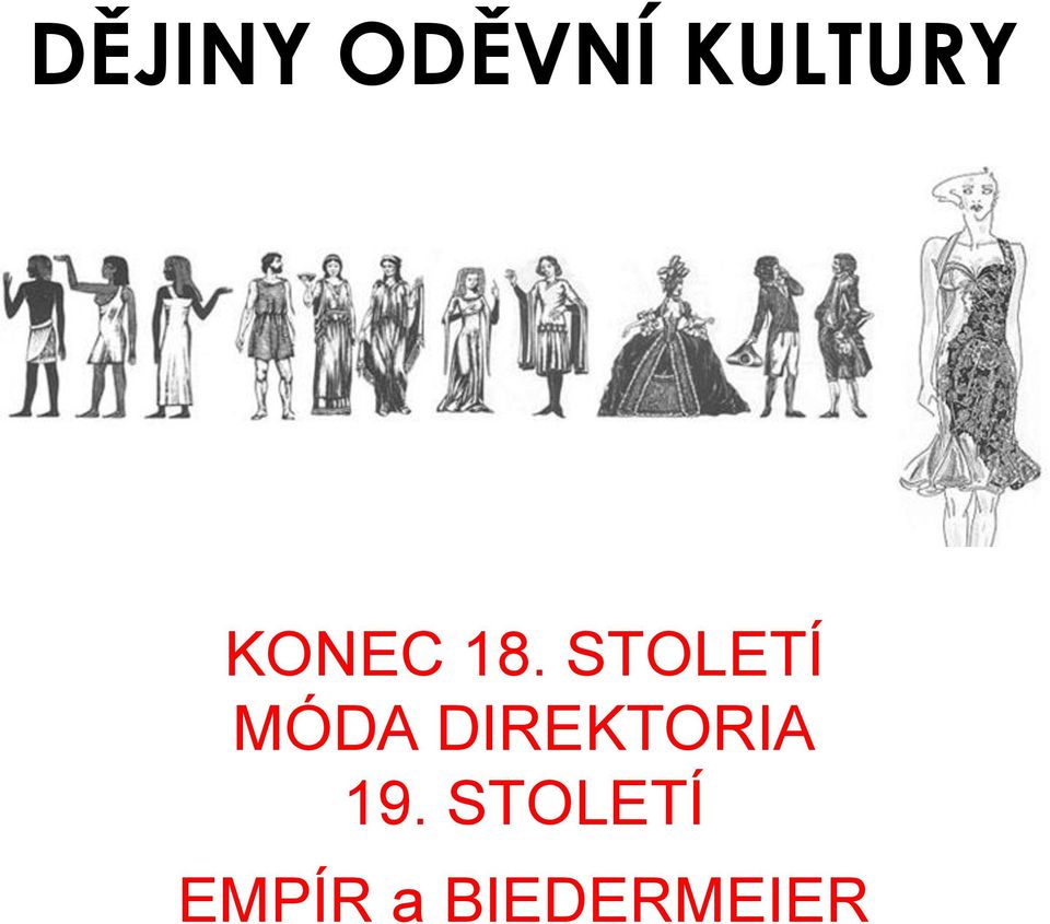 DĚJINY ODĚVNÍ KULTURY. KONEC 18. STOLETÍ MÓDA DIREKTORIA 19. STOLETÍ EMPÍR  a BIEDERMEIER - PDF Stažení zdarma