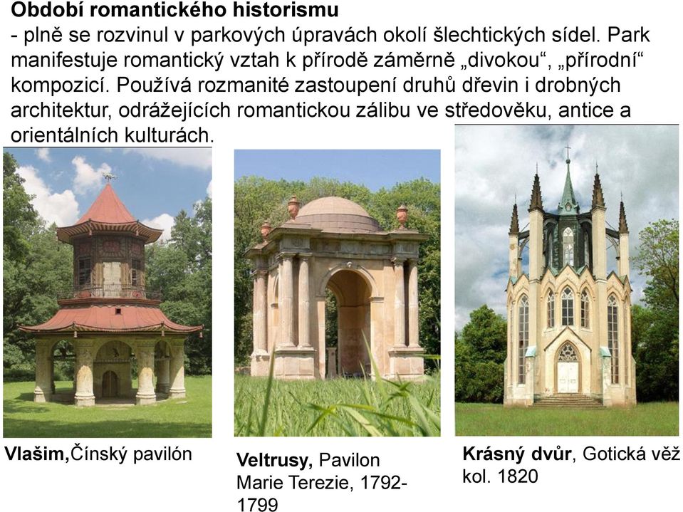 Používá rozmanité zastoupení druhů dřevin i drobných architektur, odrážejících romantickou zálibu ve