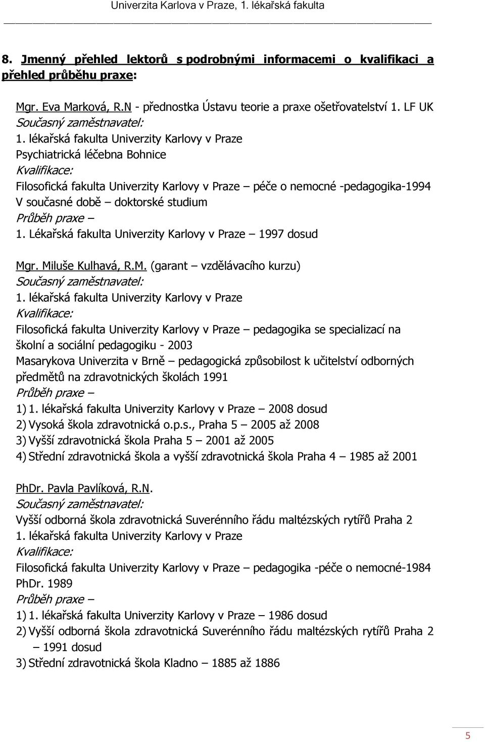 Lékařská fakulta Univerzity Karlovy v Praze 1997 dosud Mg