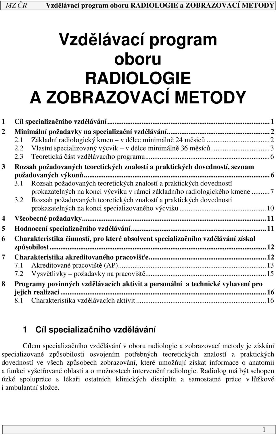 ..6 3 Rozsah požadovaných teoretických znalostí a praktických dovedností, seznam požadovaných výkonů... 6 3.