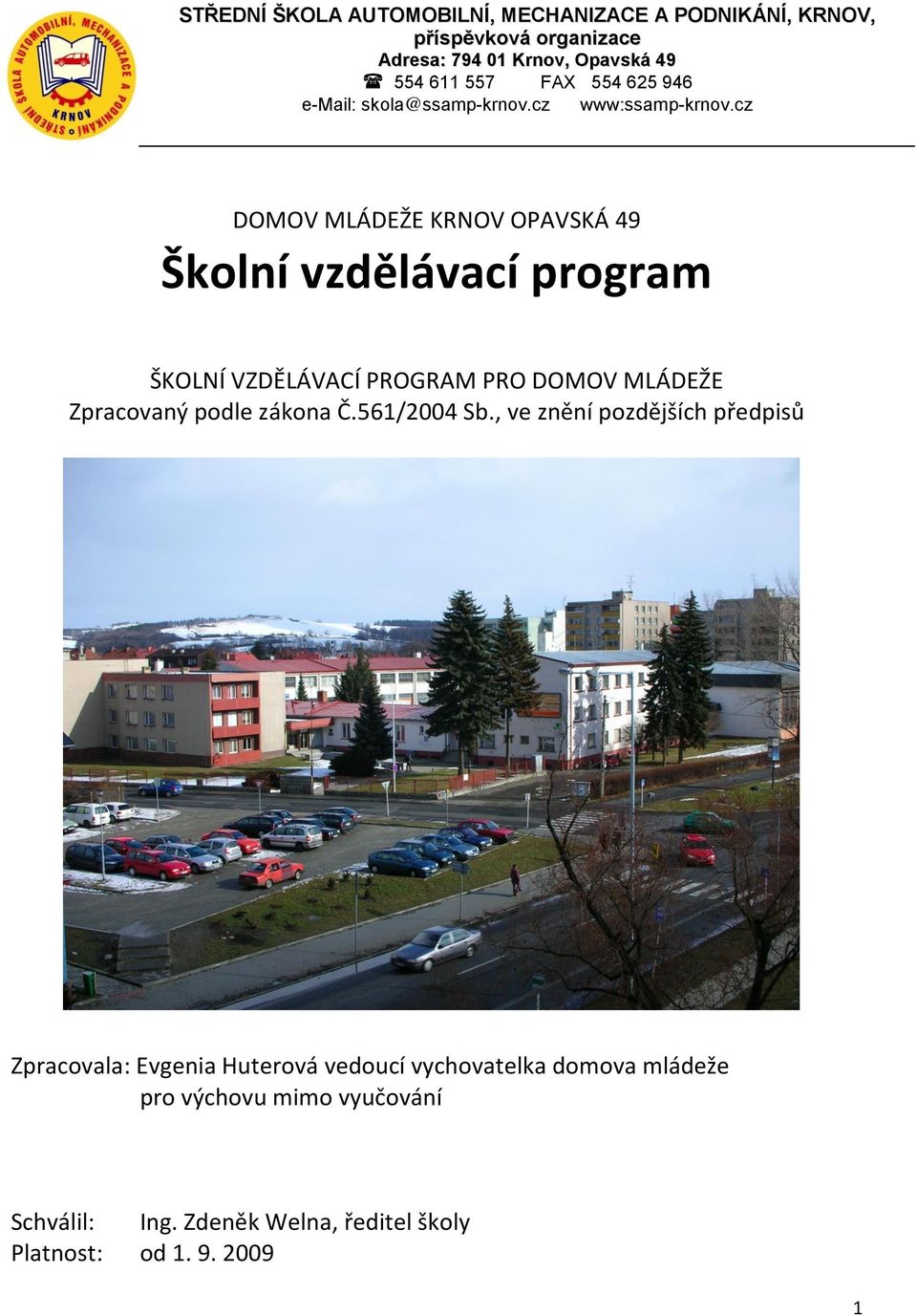 cz DOMOV MLÁDEŽE KRNOV OPAVSKÁ 49 Školní vzdělávací program ŠKOLNÍ VZDĚLÁVACÍ PROGRAM PRO DOMOV MLÁDEŽE Zpracovaný podle zákona Č.