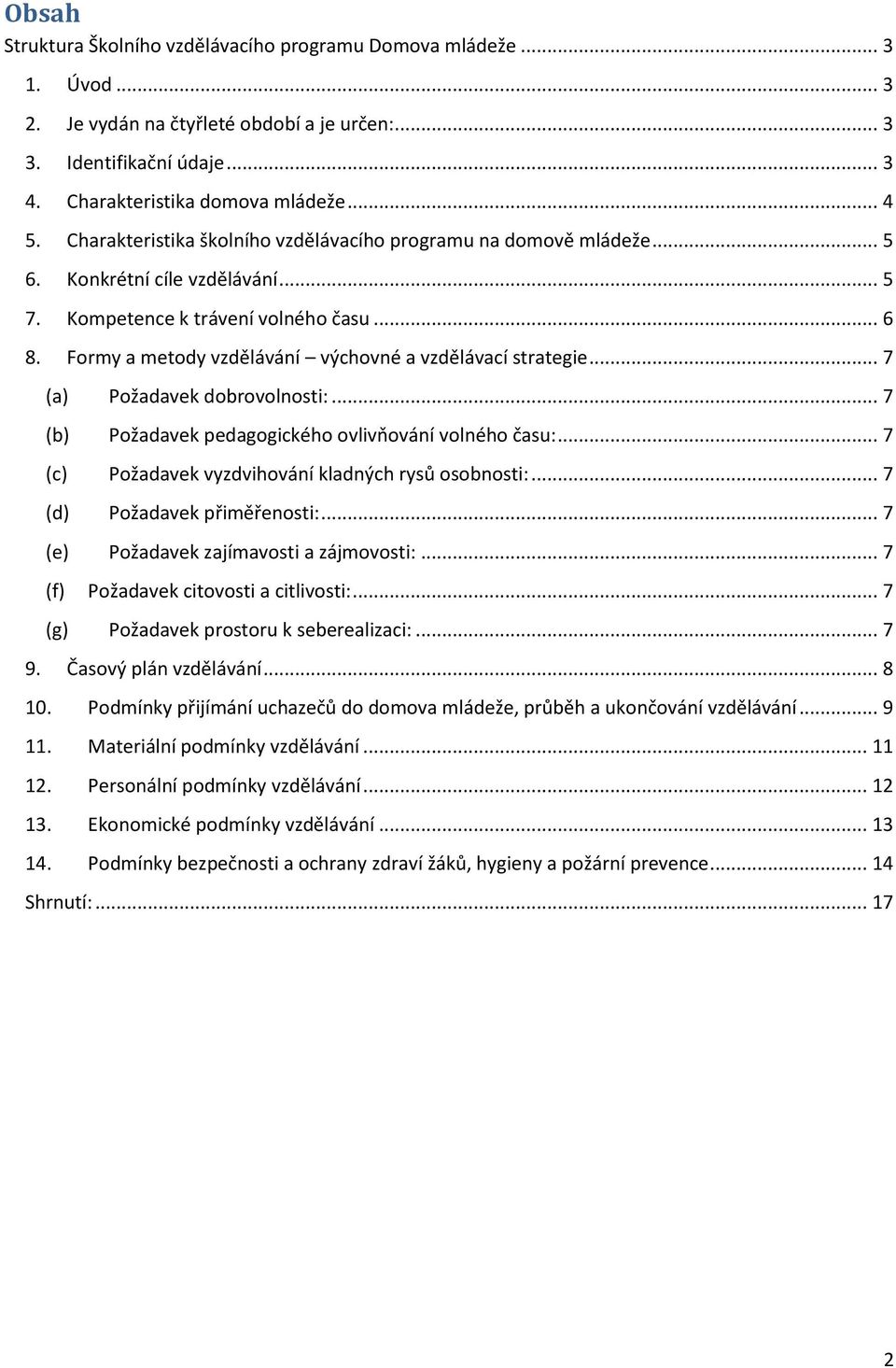 Formy a metody vzdělávání výchovné a vzdělávací strategie... 7 (a) Požadavek dobrovolnosti:... 7 (b) Požadavek pedagogického ovlivňování volného času:.