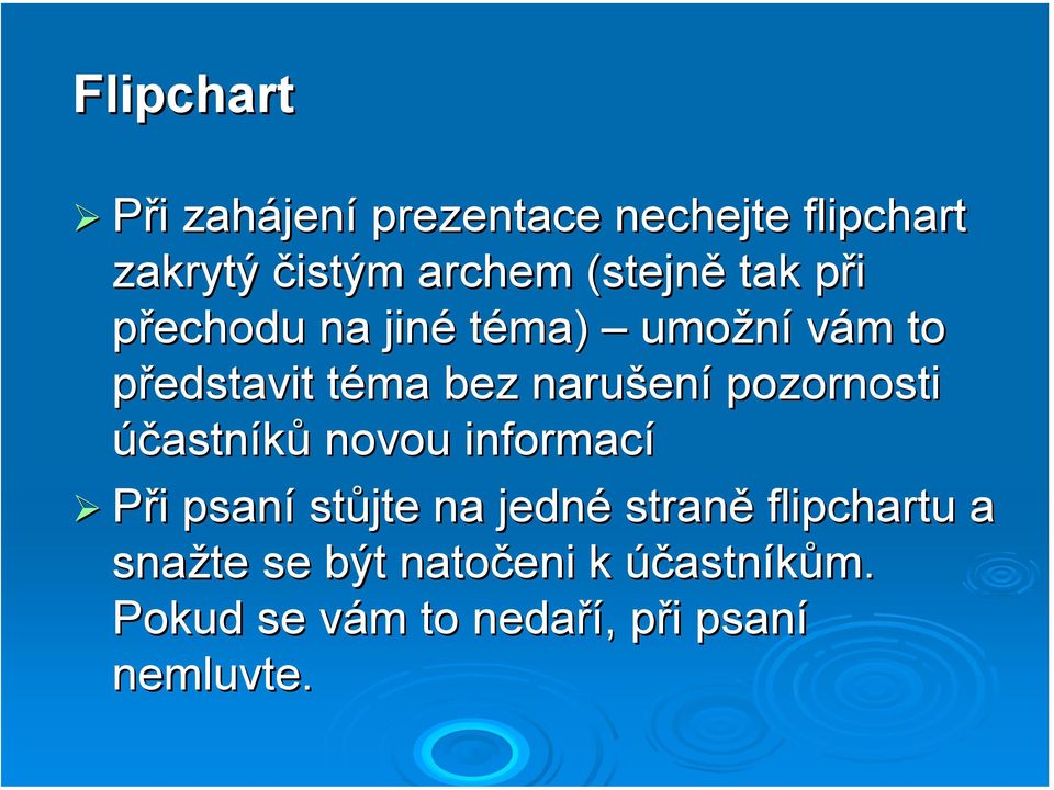 narušení pozornosti účastníků novou informací Při psaní stůjte na jedné straně