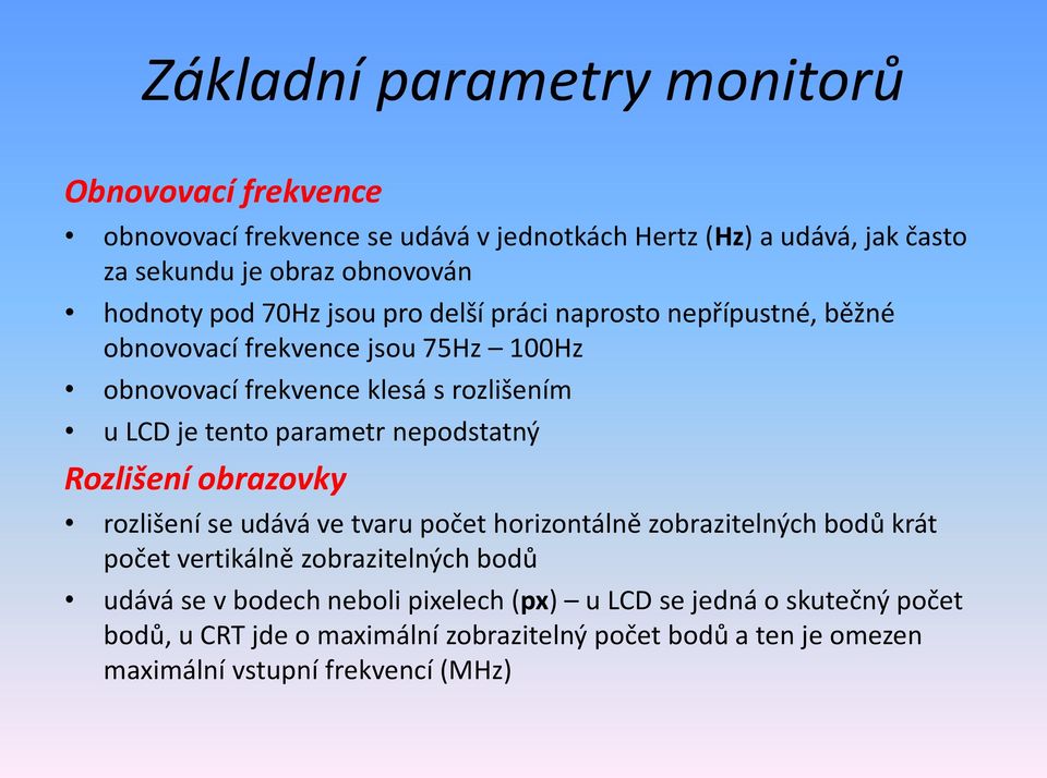 parametr nepodstatný Rozlišení obrazovky rozlišení se udává ve tvaru počet horizontálně zobrazitelných bodů krát počet vertikálně zobrazitelných bodů udává