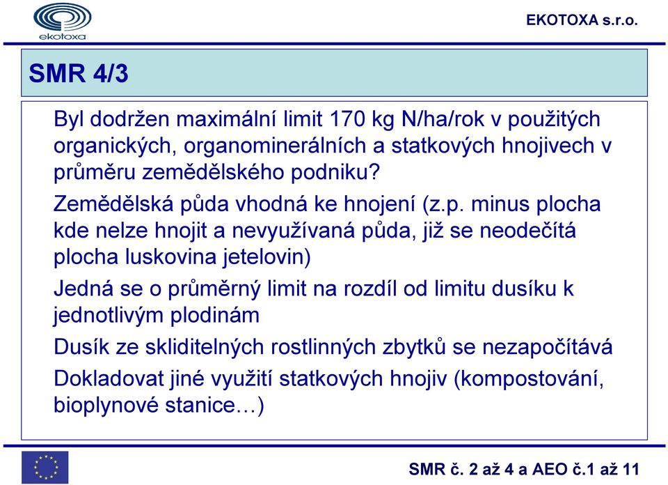 se neodečítá plocha luskovina jetelovin) Jedná se o průměrný limit na rozdíl od limitu dusíku k jednotlivým plodinám Dusík