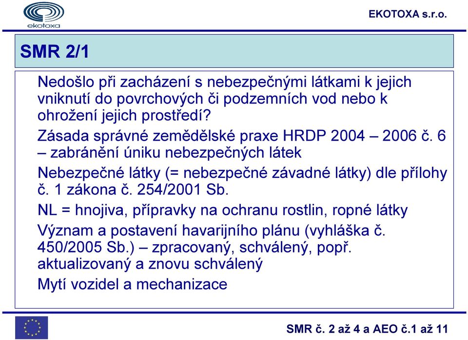 6 zabránění úniku nebezpečných látek Nebezpečné látky (= nebezpečné závadné látky) dle přílohy č. 1 zákona č. 254/2001 Sb.