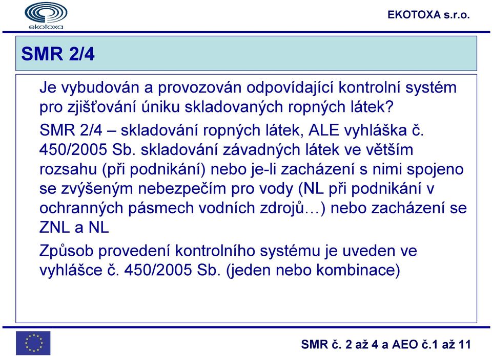 skladování závadných látek ve větším rozsahu (při podnikání) nebo je-li zacházení s nimi spojeno se zvýšeným nebezpečím