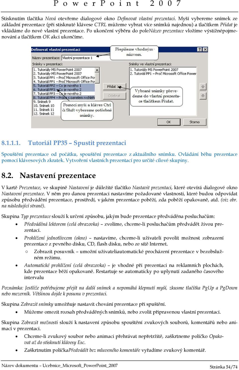 Po ukončení výběru do polenázev prezentace vložíme výstižnépojmenování a tlačítkem OK akci ukončíme. 8.1.