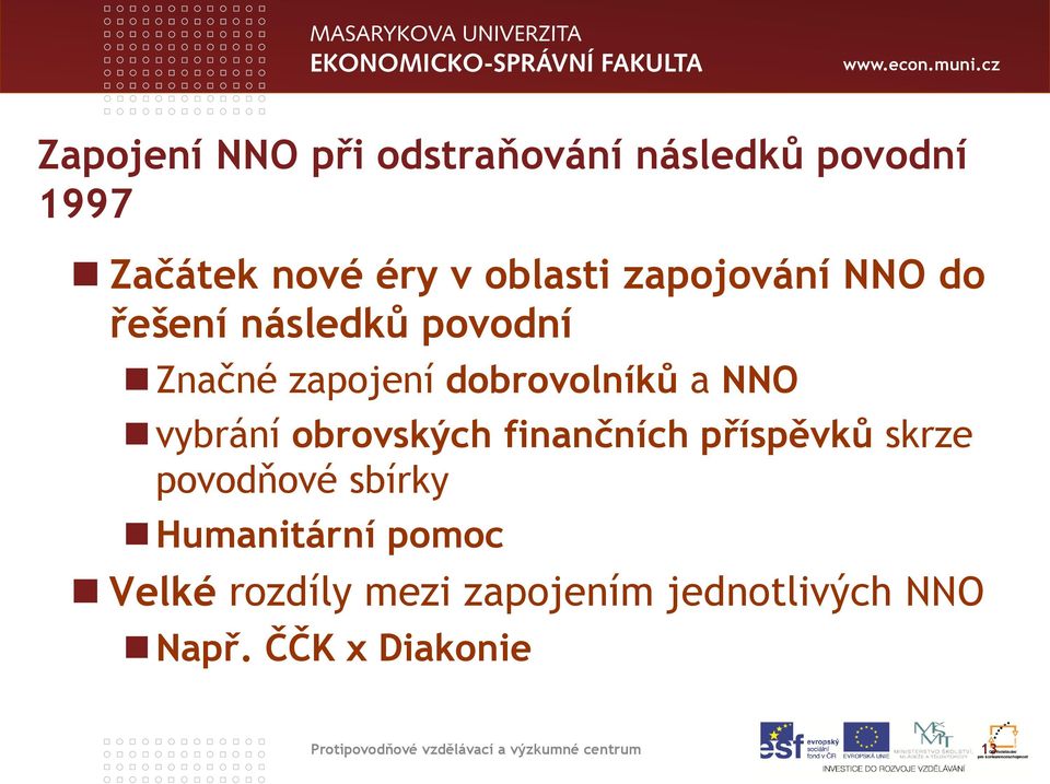 obrovských finančních příspěvků skrze povodňové sbírky Humanitární pomoc Velké rozdíly