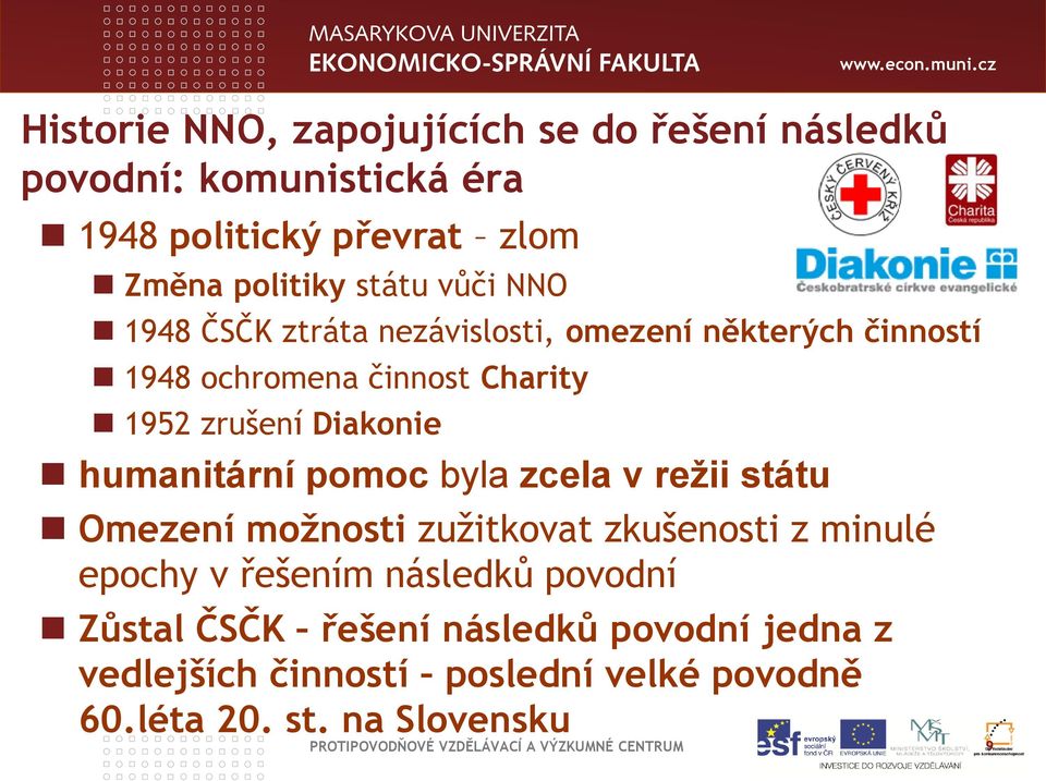 byla zcela v režii státu Omezení možnosti zužitkovat zkušenosti z minulé epochy v řešením následků povodní Zůstal ČSČK řešení