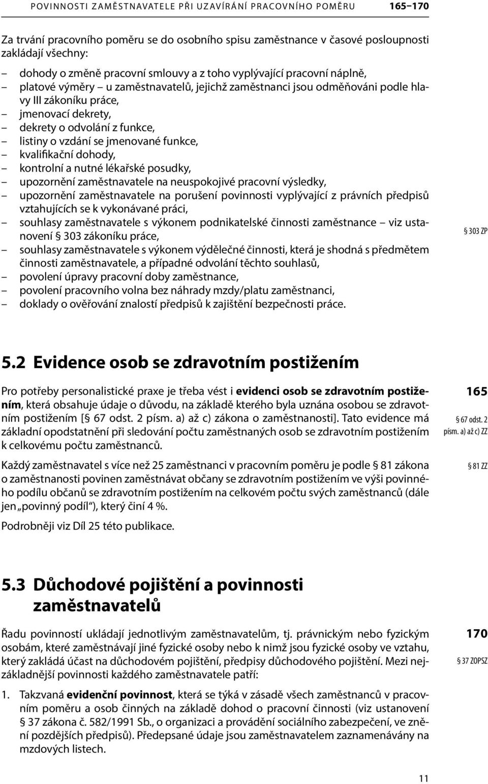 vzdání se jmenované funkce, kvalifikační dohody, kontrolní a nutné lékařské posudky, upozornění zaměstnavatele na neuspokojivé pracovní výsledky, upozornění zaměstnavatele na porušení povinnosti