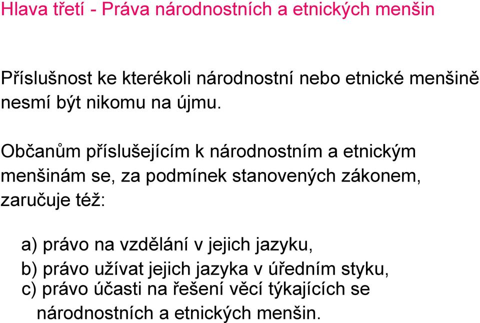 Občanům příslušejícím k národnostním a etnickým menšinám se, za podmínek stanovených zákonem,