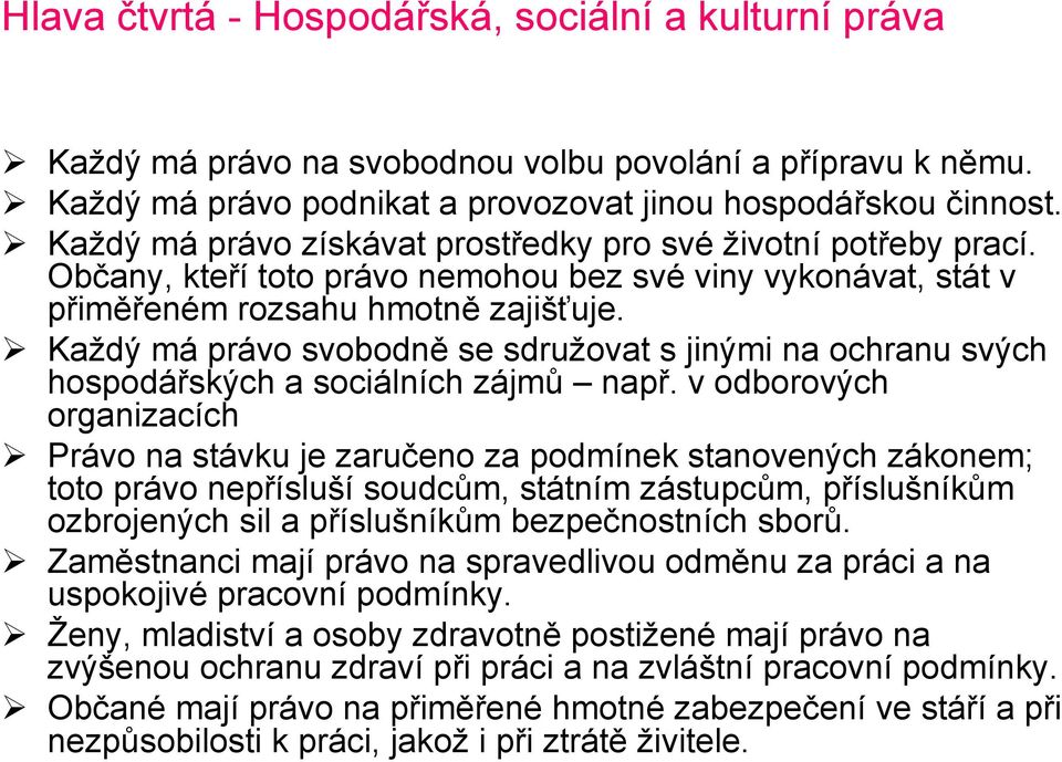 Každý má právo svobodně se sdružovat s jinými na ochranu svých hospodářských a sociálních zájmů např.