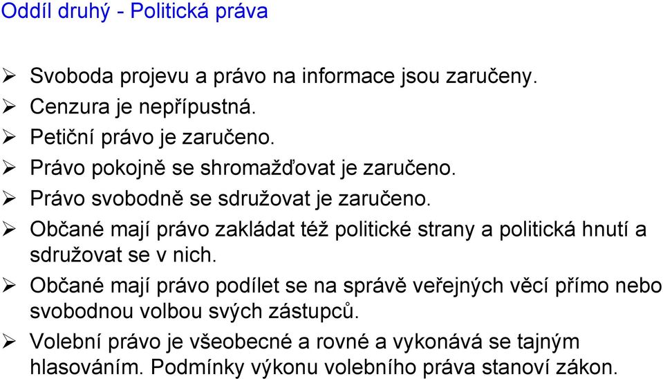 Občané mají právo zakládat též politické strany a politická hnutí a sdružovat se v nich.