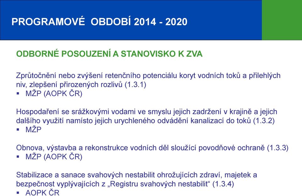 1) MŽP (AOPK ČR) Hospodaření se srážkovými vodami ve smyslu jejich zadržení v krajině a jejich dalšího využití namísto jejich urychleného odvádění