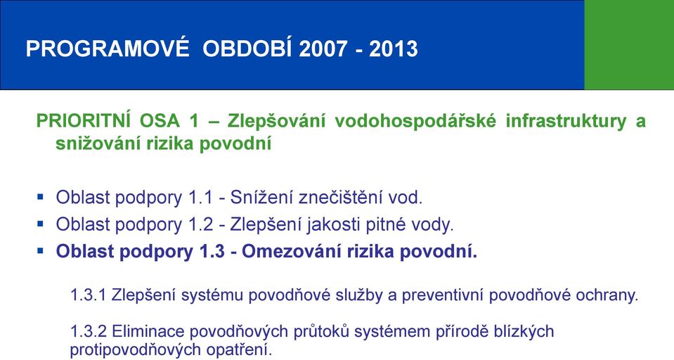 Oblast podpory 1.3 - Omezování rizika povodní. 1.3.1 Zlepšení systému povodňové služby a preventivní povodňové ochrany.