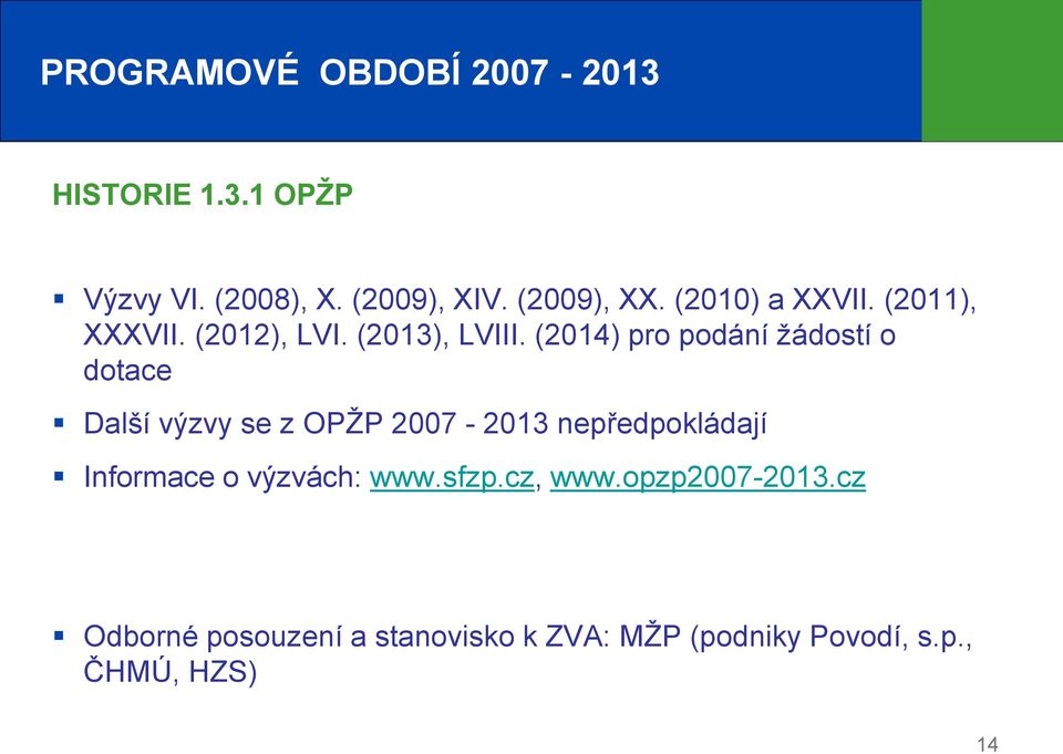 (2014) pro podání žádostí o dotace Další výzvy se z OPŽP 2007-2013 nepředpokládají Informace