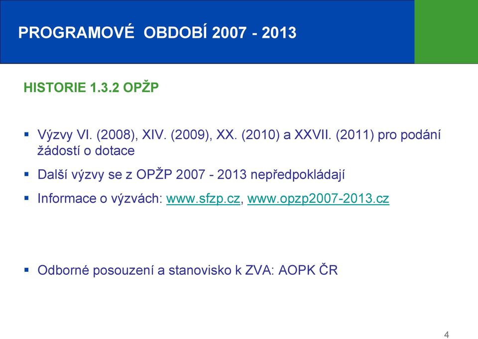 (2011) pro podání žádostí o dotace Další výzvy se z OPŽP 2007-2013