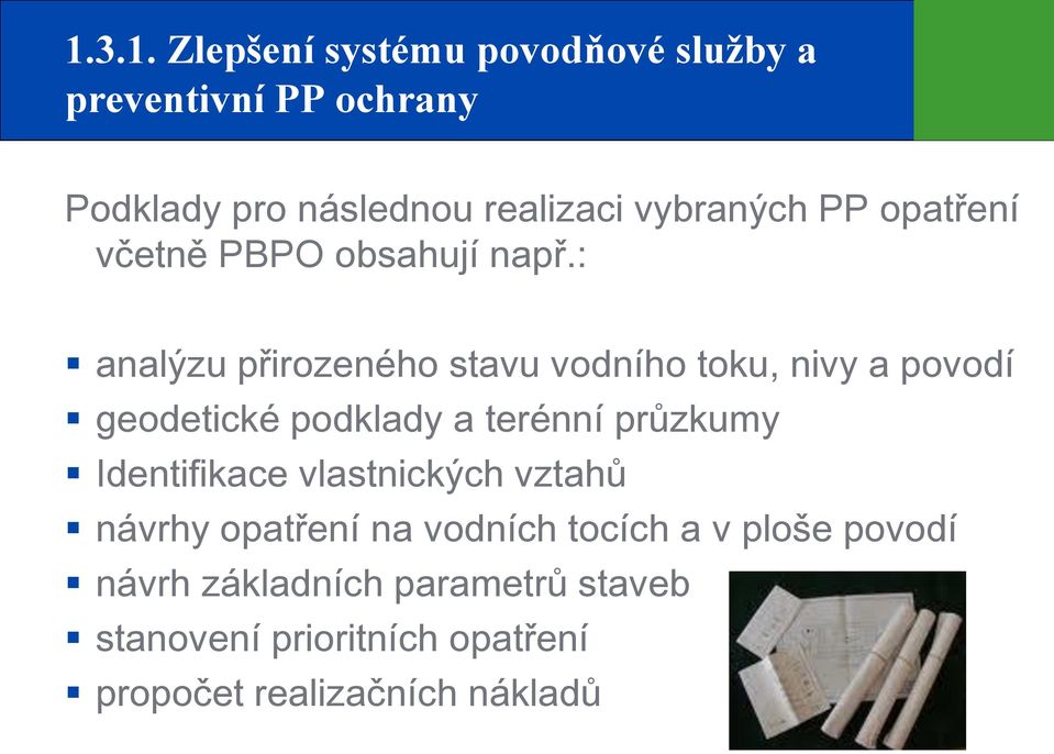 : analýzu přirozeného stavu vodního toku, nivy a povodí geodetické podklady a terénní průzkumy