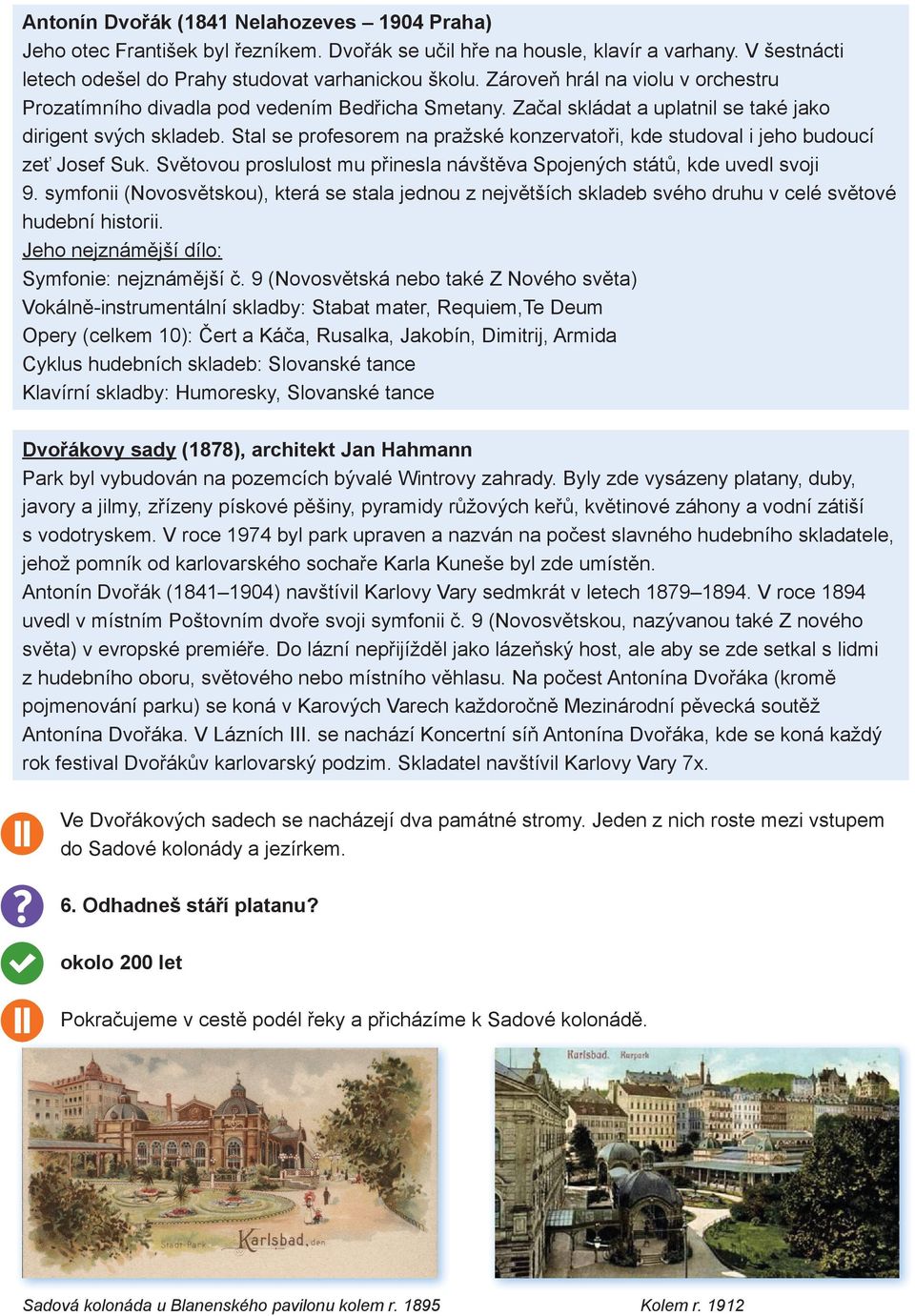 Stal se profesorem na pražské konzervatoři, kde studoval i jeho budoucí zeť Josef Suk. Světovou proslulost mu přinesla návštěva Spojených států, kde uvedl svoji 9.