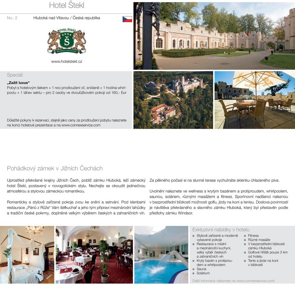Pohádkový zámek v Jižních Čechách Uprostřed překrásné krajiny Jižních Čech, poblíž zámku Hluboká, leží zámecký hotel Štekl, postavený v novogotickém stylu.