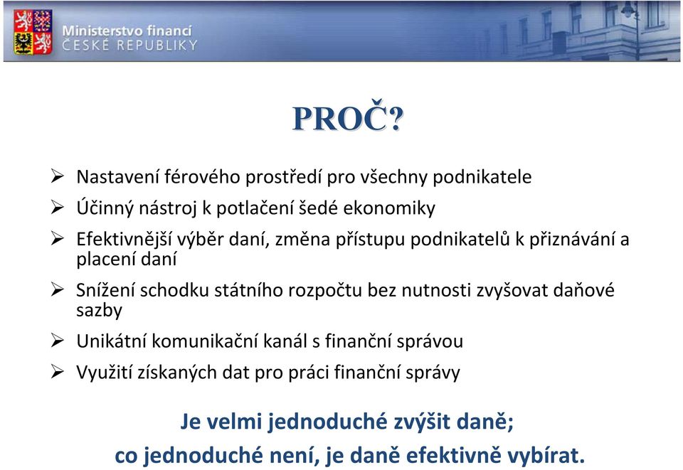 rozpočtu bez nutnosti zvyšovat daňové sazby Unikátní komunikační kanál s finanční správou Využití