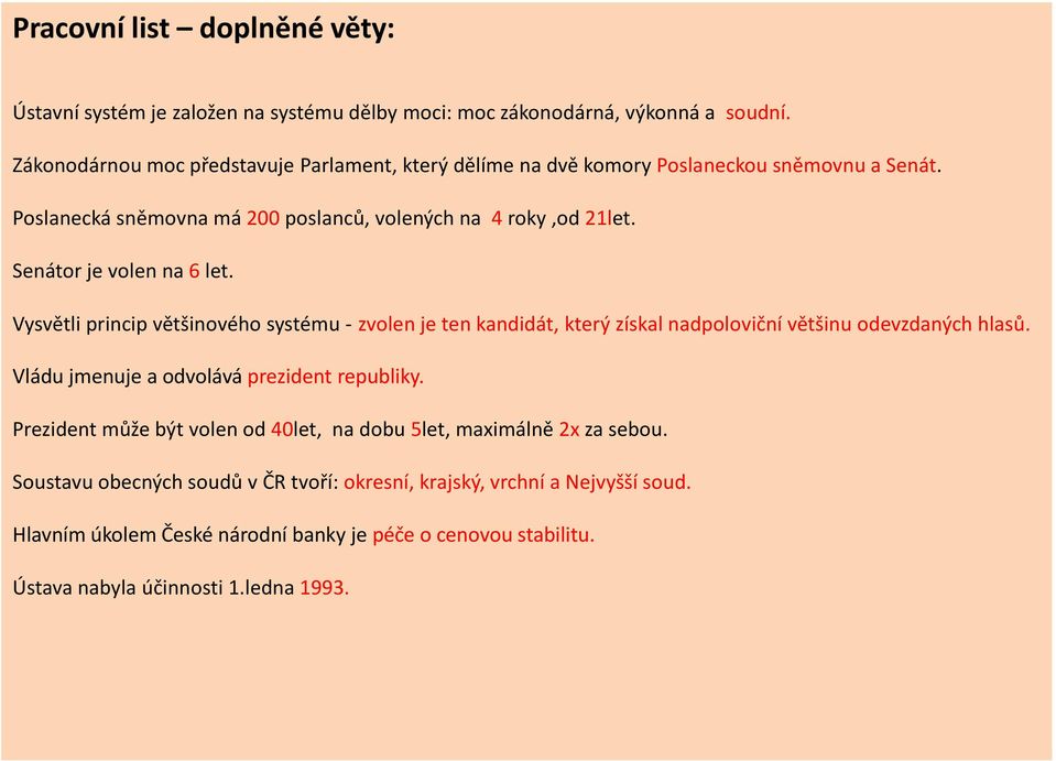 Senátor je volen na 6 let. Vysvětli princip většinového systému - zvolen je ten kandidát, který získal nadpoloviční většinu odevzdaných hlasů.