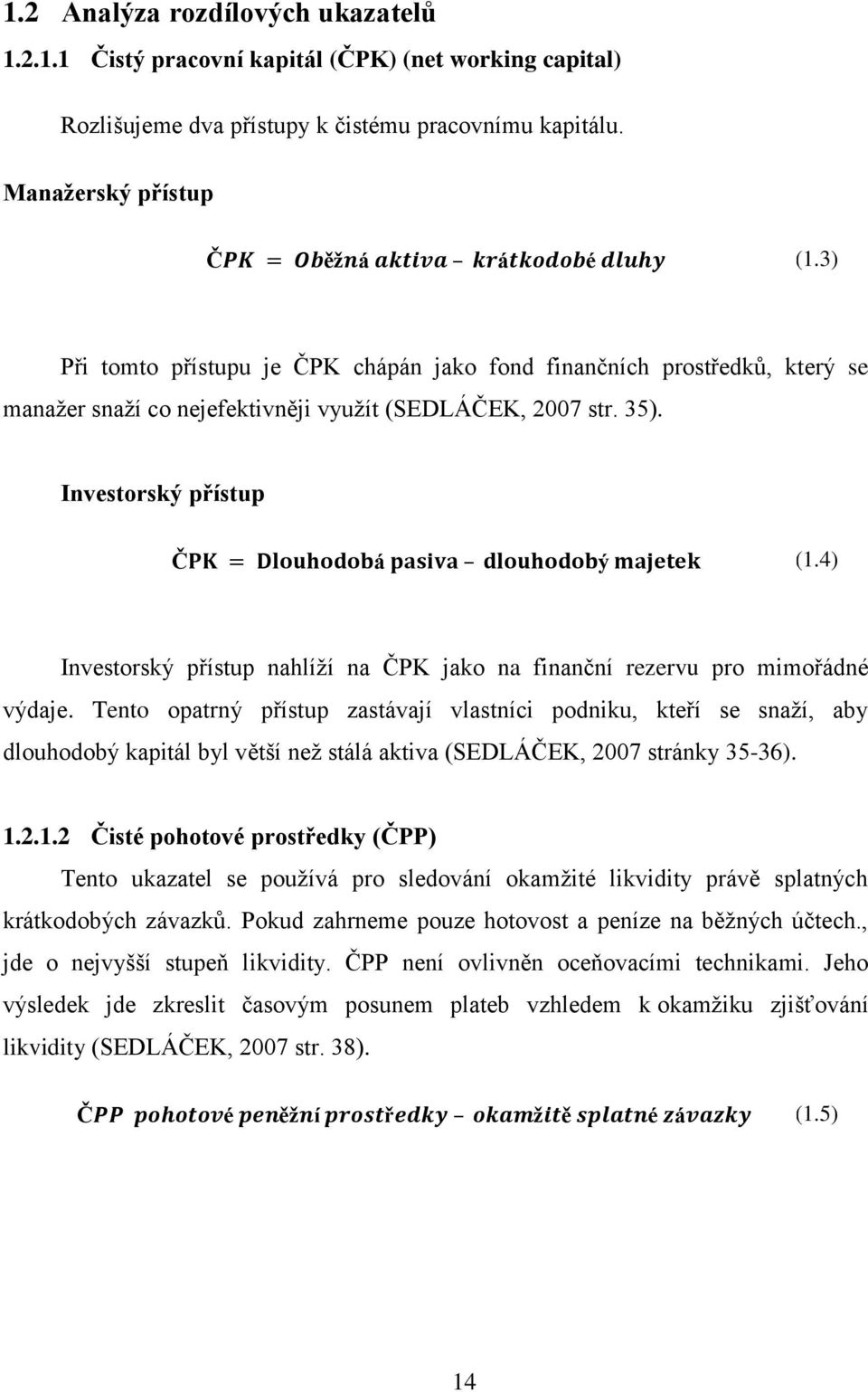 4) Investorský přístup nahlíží na ČPK jako na finanční rezervu pro mimořádné výdaje.