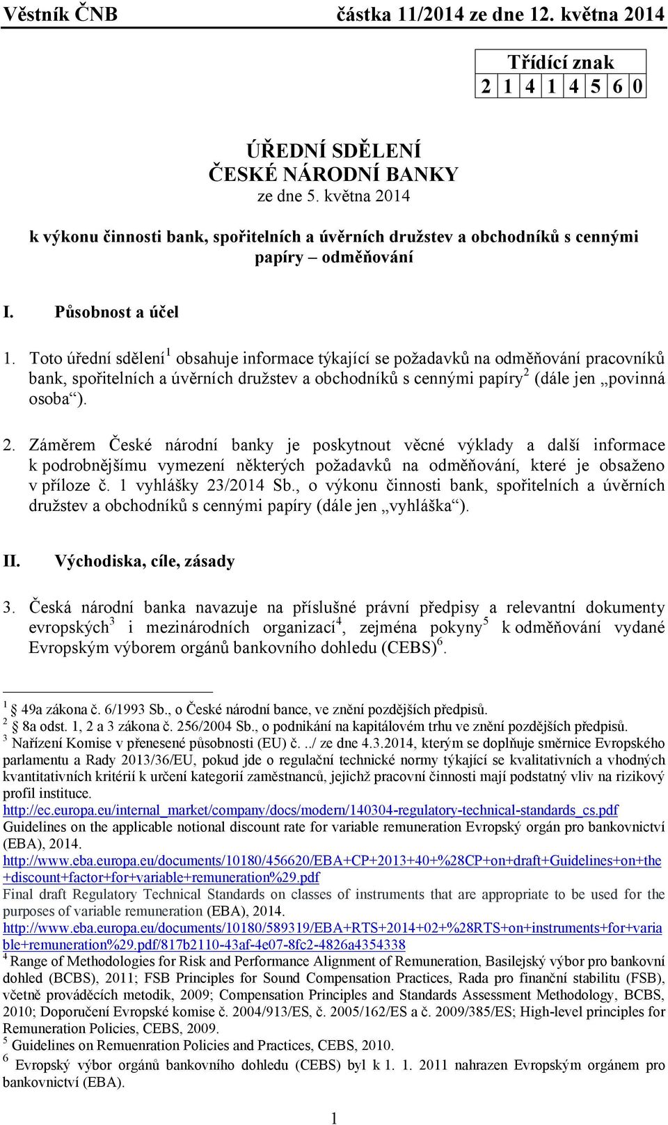 Toto úřední sdělení 1 obsahuje informace týkající se požadavků na odměňování pracovníků bank, spořitelních a úvěrních družstev a obchodníků s cennými papíry 2 