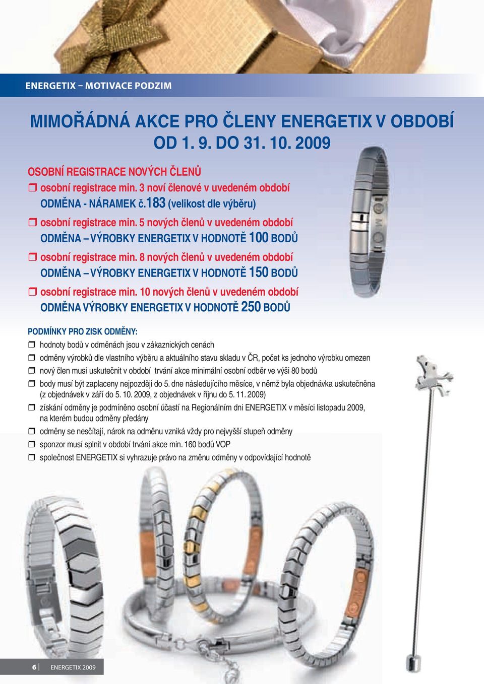 8 nových členů v uvedeném období ODMĚNA VÝROBKY ENERGETIX V HODNOTĚ 150 BODŮ osobní registrace min.