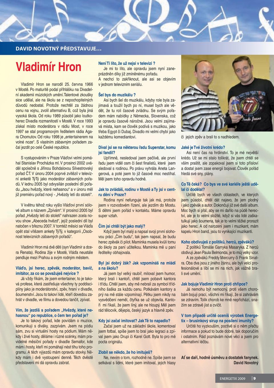 Od roku 1989 působil jako loutkoherec Divadla rozmanitostí v Mostě. V roce 1993 získal místo moderátora v rádiu Most, v roce 1997 se stal programovým ředitelem rádia Agara Chomutov.