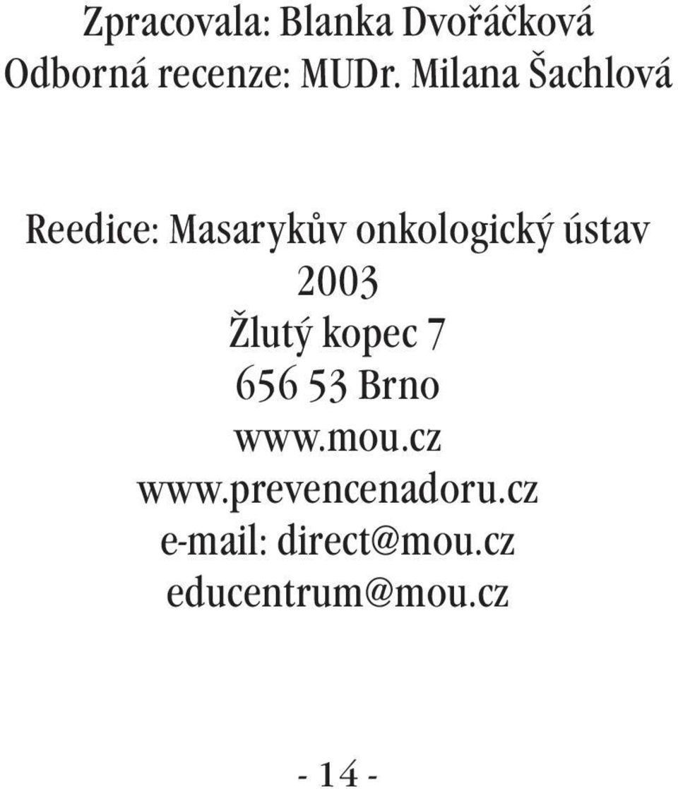 2003 Žlutý kopec 7 656 53 Brno www.mou.cz www.