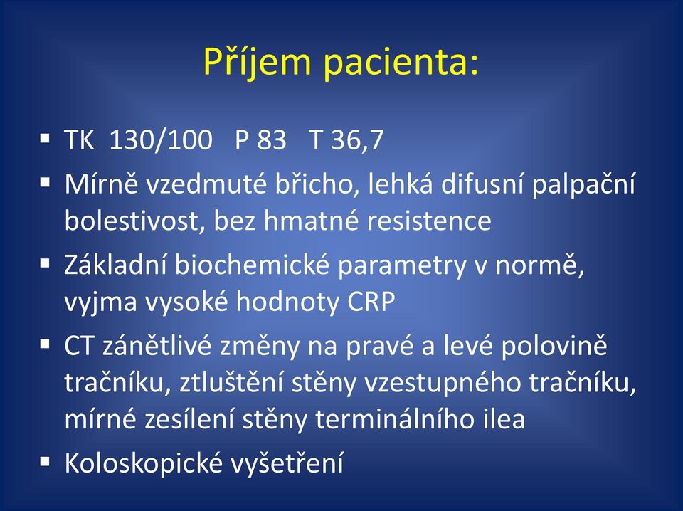 vyjma vysoké hodnoty CRP CT zánětlivé změny na pravé a levé polovině tračníku,