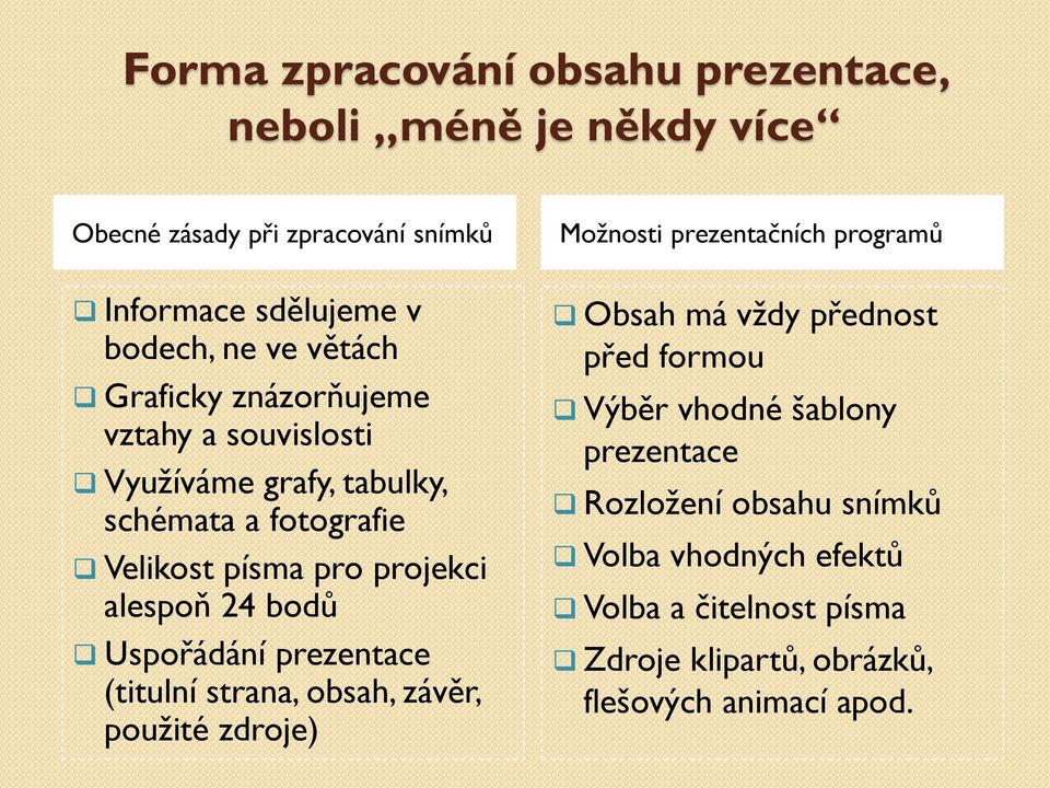 Uspořádání prezentace (titulní strana, obsah, závěr, použité zdroje) Možnosti prezentačních programů Obsah má vždy přednost před formou